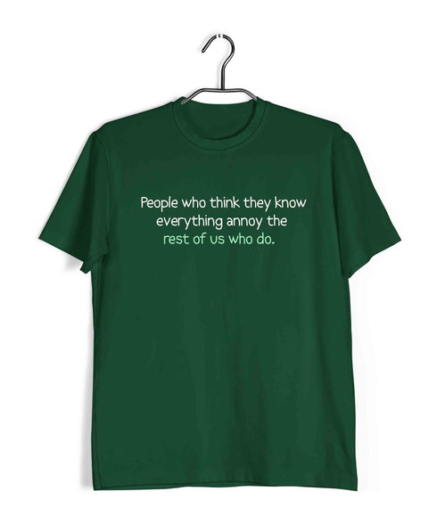 People who think they know everything annoy those of us who do Casual Graphic Printed T-Shirt for Men
